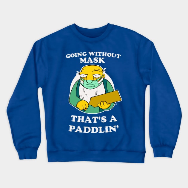 GOING WITHOUT MASK, THAT'S A PADDLIN' Crewneck Sweatshirt by FernandoSala